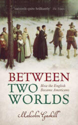 Between Two Worlds - How the English Became Americans (ISBN: 9780199672974)