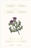 Cauld Blasts and Clishmaclavers: A Treasury of 1 000 Scottish Words (ISBN: 9781783964789)