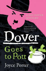Dover Goes to Pott (A DCI Dover Mystery 5) - Porter, Joyce (ISBN: 9781788422086)