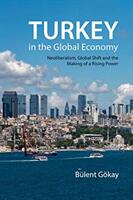 Turkey in the Global Economy - Neoliberalism Global Shift and the Making of a Rising Power (ISBN: 9781788210843)