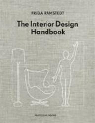 The Interior Design Handbook - Frida Ramstedt (ISBN: 9780241438114)