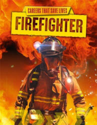 Careers That Save Lives: Firefighter - SPILSBURY LOUISE (ISBN: 9781445145068)