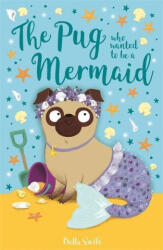 Pug Who Wanted to Be a Mermaid - SWIFT BELLA (ISBN: 9781408360903)