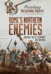 Painting Wargaming Figures - Rome's Northern Enemies - Andy Singleton (ISBN: 9781526765567)