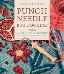 Punch Needle Rug Hooking: Your Complete Resource to Learn and Love the Craft - OXFORD AMY (2020)