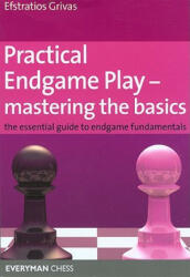 Practical Endgame Play - Mastering Basics - Efstratios Grivas (2008)