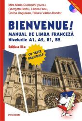 Bienvenue! Manual de limba franceza. Nivelurile A1, A2, B1, B2 - Mira-Maria Cucinschi, Georgeta Barbu, Liliana Rusu, Corina Ungurean, Raluca Varlan-Bondor (ISBN: 9789734678433)