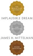Implausible Dream: The World-Class University and Repurposing Higher Education (ISBN: 9780691210292)