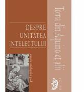 DESPRE UNITATEA INTELECTULUI - Toma din Aquino et alii (ISBN: 9786068358260)