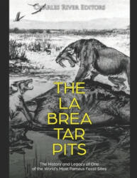 The La Brea Tar Pits: The History and Legacy of One of the World's Most Famous Fossil Sites - Charles River Editors (ISBN: 9781675937938)