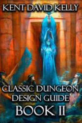 Classic Dungeon Design Guide II - Kent David Kelly (2018)