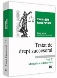 Tratat de drept succesoral. Volumul II. Mostenirea testamentara. Editia a 4-a actualizata si completata - Francisc Deak, Romeo Popescu (ISBN: 9786063904301)