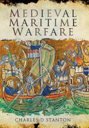 Medieval Maritime Warfare - Charles D Stanton (ISBN: 9781526782199)