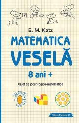 Matematica vesela. Caiet de jocuri logico-matematice (8 ani +) - E. M. Katz (ISBN: 9789734732845)