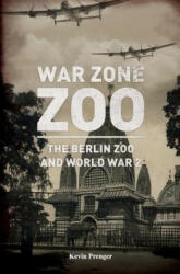 War Zone Zoo: The Berlin Zoo and World War 2 - Arnold Palthe, Kevin Prenger (ISBN: 9781980352785)