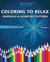 Coloring To Relax Mandalas & Geometric Patterns - Mary D. Brooks, Coloring Books Ausxip (ISBN: 9780994476548)