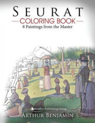 Seurat Coloring Book: 8 Paintings from the Master - Arthur Benjamin (ISBN: 9781544750439)
