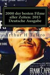 2000 der besten Filme aller Zeiten: 2015 Deutsche Ausgabe: * Bonus! Free Movie Collectibles Katalog mit Kauf - Arthur H Tafero (ISBN: 9781503394186)