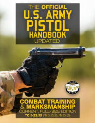 The Official US Army Pistol Handbook - Updated: Combat Training & Marksmanship: Current, Full-Size Edition - Giant 8.5" x 11" Format: Large, Clear Pri - US Army (ISBN: 9781978095236)