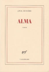 Jean-Marie Gustave Le Clézio - Alma - Jean-Marie Gustave Le Clézio (ISBN: 9782072746468)