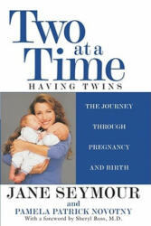 Two at a Time: Having Twins the Journey Through Pregnancy and Birth - Jane Seymour, Pamela Patrick Novotny, Sheryl Ross (ISBN: 9780671036782)