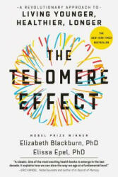 The Telomere Effect: A Revolutionary Approach to Living Younger, Healthier, Longer - Dr Elizabeth Blackburn, Dr Elissa Epel (ISBN: 9781455587988)