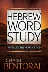 Hebrew Word Study: Revealing the Heart of God - Chaim Bentorah (ISBN: 9781629116976)