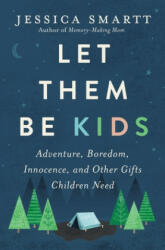 Let Them Be Kids: Adventure Boredom Innocence and Other Gifts Children Need (ISBN: 9780785221272)