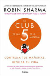 El Club de las 5 de la manana: Controla tus mananas, impulsa tu vida / 5 AM Club , The: Own Your Morning. Elevate Your Life. - Robin Sharma (ISBN: 9781949061673)