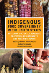Indigenous Food Sovereignty in the United States: Restoring Cultural Knowledge, Protecting Environments, and Regaining Health (ISBN: 9780806163215)