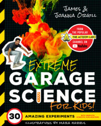 Extreme Garage Science for Kids! - James Orgill, Joanna Orgill, Mara Harris (ISBN: 9781641701204)