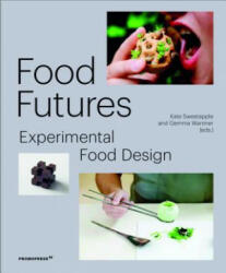 Food Futures: Experimental Food Design - Gemma Warriner, Kate Sweetapple (ISBN: 9788417412319)
