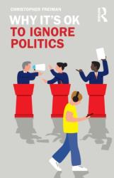 Why It's OK to Ignore Politics (ISBN: 9781138389007)