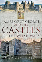 James of St George and the Castles of the Welsh Wars - Malcolm Hislop (ISBN: 9781526741301)