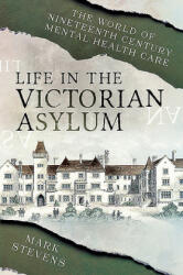 Life in the Victorian Asylum - Mark Stevens (ISBN: 9781526782090)