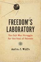 Freedom's Laboratory: The Cold War Struggle for the Soul of Science (ISBN: 9781421439082)