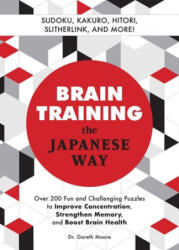 Brain Training the Japanese Way: Over 200 Fun and Challenging Puzzles to Improve Concentration, Strengthen Memory, and Boost Brain Health - Gareth Moore (ISBN: 9781646040377)