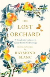 Lost Orchard - Raymond Blanc (ISBN: 9781472267597)
