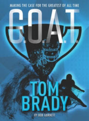 G. O. A. T. - Tom Brady - Bob Gurnett (ISBN: 9781454930990)