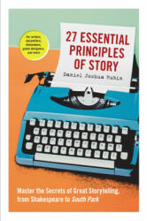 27 Essential Principles of Story - Daniel Joshua Rubin (ISBN: 9781523507160)