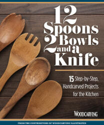 12 Spoons, 2 Bowls, and a Knife - Emmet van Driesche, Editors of Woodcarving Illustrated (ISBN: 9781497101142)
