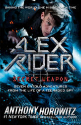 Alex Rider: Secret Weapon: Seven Untold Adventures from the Life of a Teenaged Spy - Anthony Horowitz (ISBN: 9780525515784)