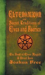 Elvenomicon -or- Secret Traditions of Elves and Faeries (ISBN: 9780578546209)
