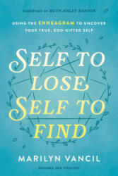 Self to Lose, Self to Find: Using the Enneagram to Uncover Your True, God-Gifted Self - Marilyn Vancil, Ruth Haley Barton (ISBN: 9780593236826)
