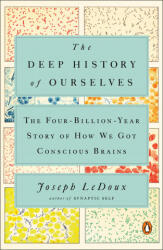 The Deep History of Ourselves: The Four-Billion-Year Story of How We Got Conscious Brains - LeDoux, Joseph (ISBN: 9780735223851)