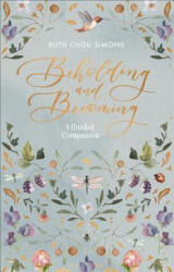 Beholding and Becoming: A Guided Companion - Ruth Chou Simons (ISBN: 9780736979207)