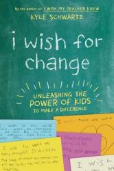 I Wish for Change: Unleashing the Power of Kids to Make a Difference (ISBN: 9780738285634)