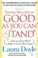 Things Will Get as Good as You Can Stand - Laura Doyle (ISBN: 9780743245159)