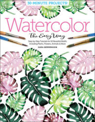 Watercolor the Easy Way: Step-by-Step Tutorials for 50 Beautiful Motifs Including Plants, Flowers, Animals & More - Sara Berrenson, Better Day Books (ISBN: 9780764359828)