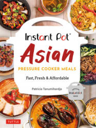 Instant Pot Asian Pressure Cooker Meals: Fast, Fresh & Affordable (ISBN: 9780804852579)